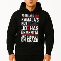 Roses Are Red KamalaS Not Black Joe Has Dementia And Hunters On Crack Hoodie
