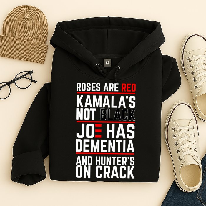 Roses Are Red KamalaS Not Black Joe Has Dementia And Hunters On Crack Hoodie