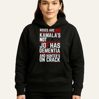 Roses Are Red KamalaS Not Black Joe Has Dementia And Hunters On Crack Hoodie