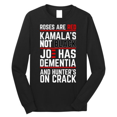 Roses Are Red KamalaS Not Black Joe Has Dementia And Hunters On Crack Long Sleeve Shirt