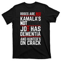 Roses Are Red KamalaS Not Black Joe Has Dementia And Hunters On Crack T-Shirt