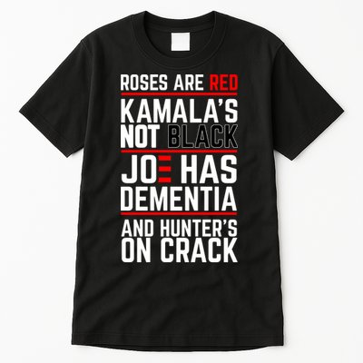 Roses Are Red KamalaS Not Black Joe Has Dementia And Hunters On Crack Tall T-Shirt