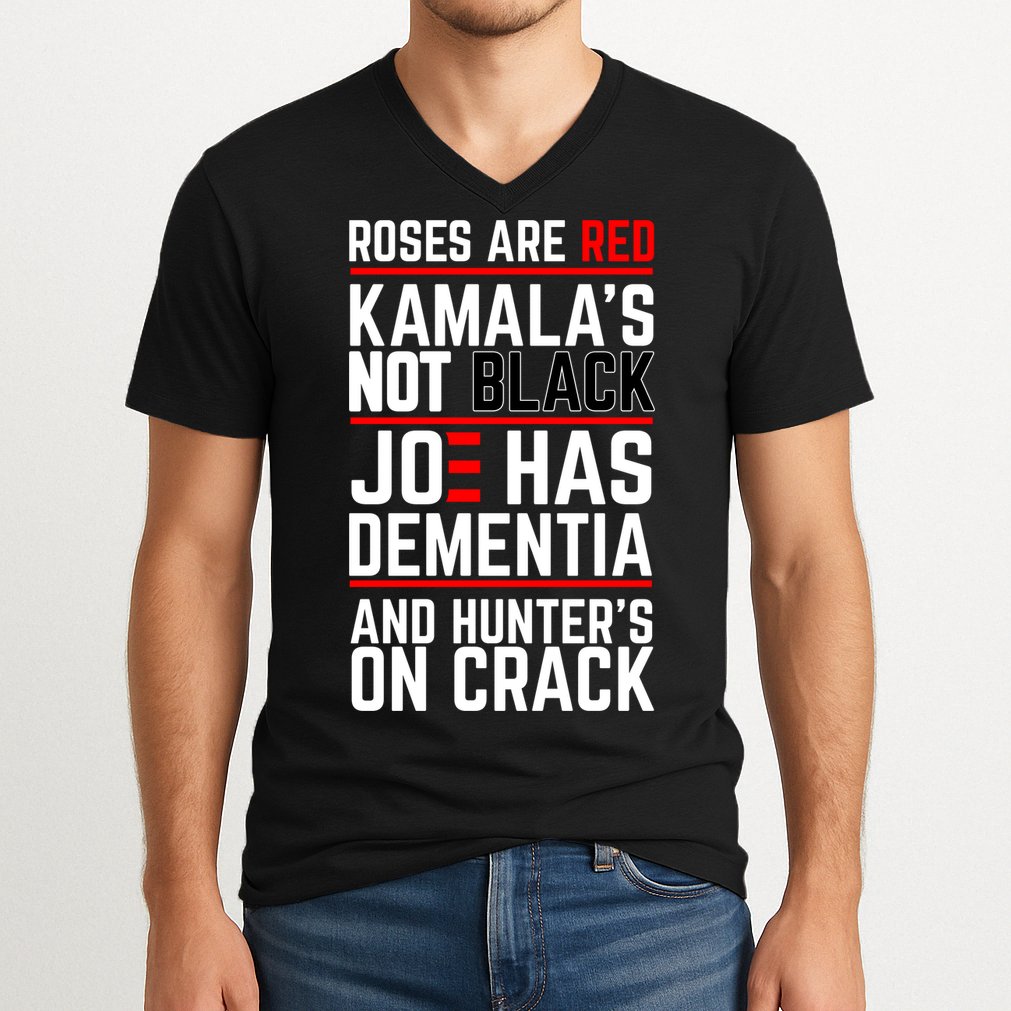 Roses Are Red KamalaS Not Black Joe Has Dementia And Hunters On Crack V-Neck T-Shirt