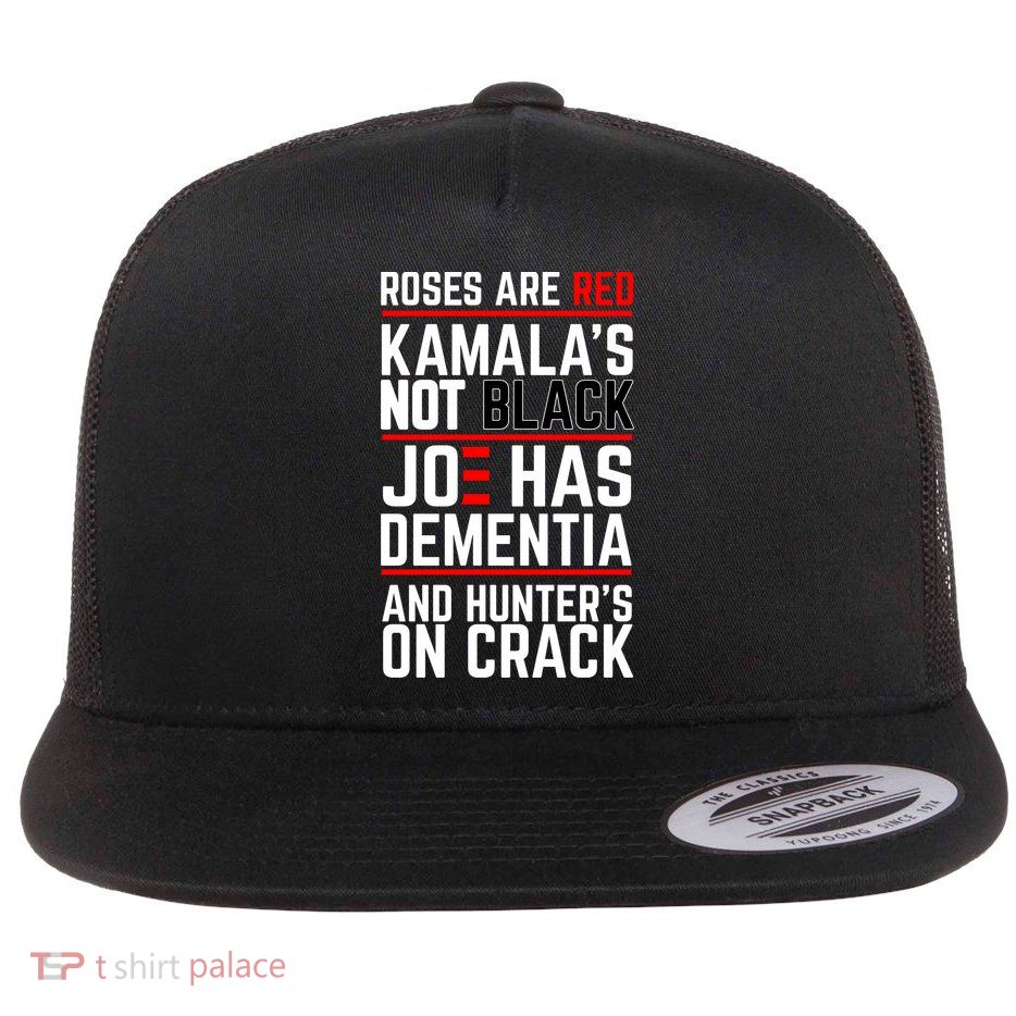 Roses Are Red KamalaS Not Black Joe Has Dementia And Hunters On Crack Flat Bill Trucker Hat