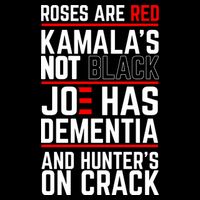 Roses Are Red KamalaS Not Black Joe Has Dementia And Hunters On Crack Poster