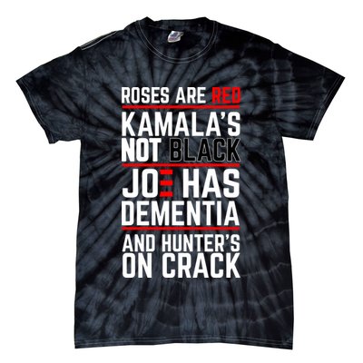Roses Are Red KamalaS Not Black Joe Has Dementia And Hunters On Crack Tie-Dye T-Shirt