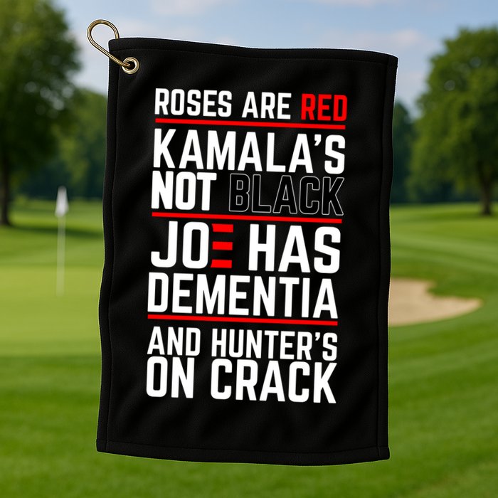 Roses Are Red KamalaS Not Black Joe Has Dementia And Hunters On Crack Golf Towel
