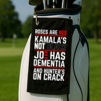 Roses Are Red KamalaS Not Black Joe Has Dementia And Hunters On Crack Golf Towel