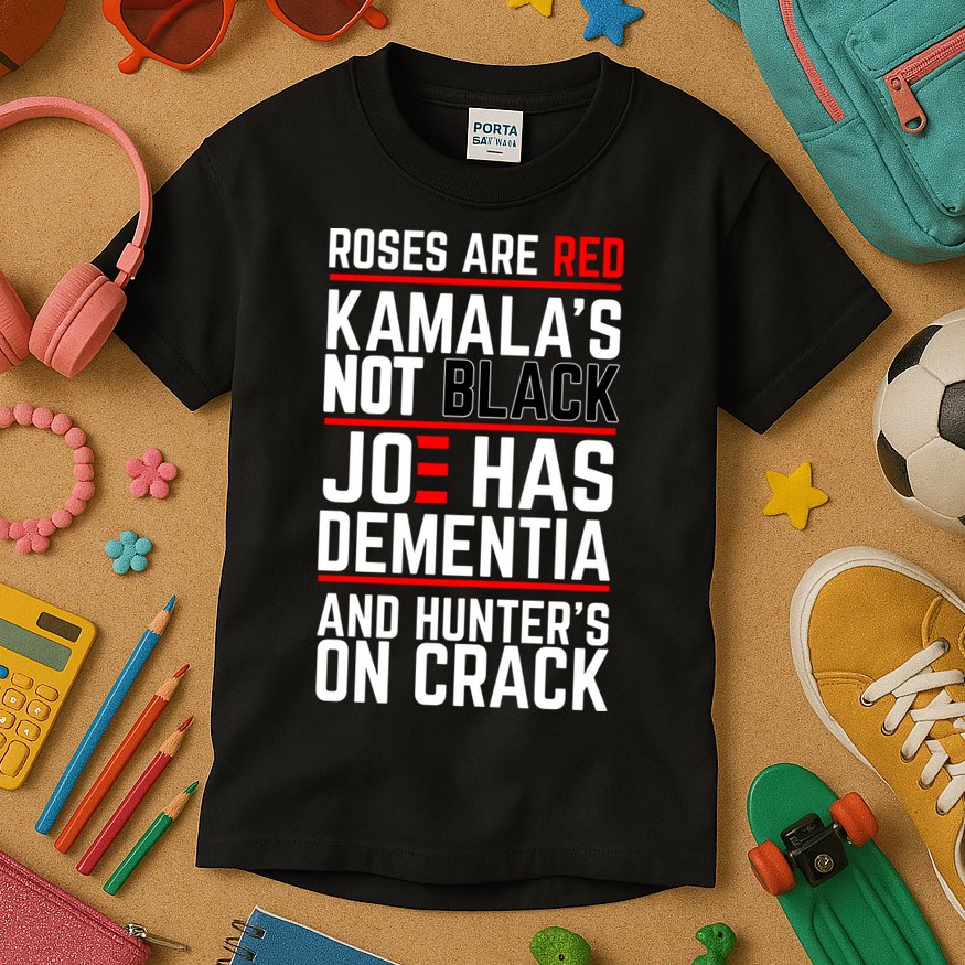 Roses Are Red KamalaS Not Black Joe Has Dementia And Hunters On Crack Kids T-Shirt