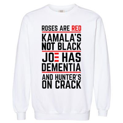 Roses Are Red KamalaS Not Black Joe Has Dementia And Hunters On Crack Garment-Dyed Sweatshirt