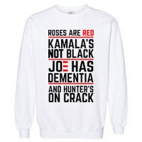 Roses Are Red KamalaS Not Black Joe Has Dementia And Hunters On Crack Garment-Dyed Sweatshirt