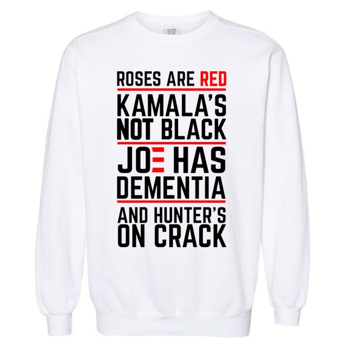 Roses Are Red KamalaS Not Black Joe Has Dementia And Hunters On Crack Garment-Dyed Sweatshirt