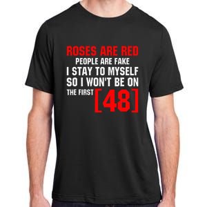 Roses Are Red People Are Fake I Stay To Myself First 48 Adult ChromaSoft Performance T-Shirt