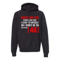 Roses Are Red People Are Fake I Stay To Myself First 48 Premium Hoodie