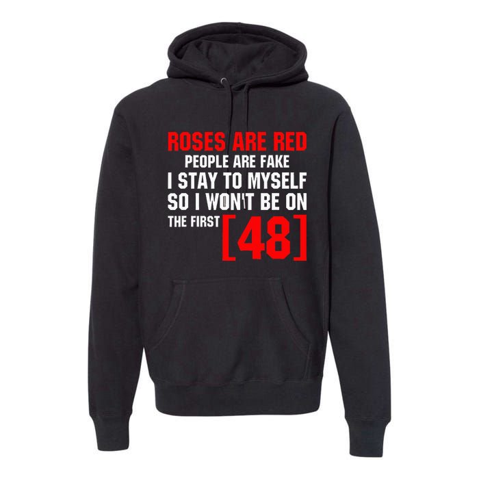 Roses Are Red People Are Fake I Stay To Myself First 48 Premium Hoodie