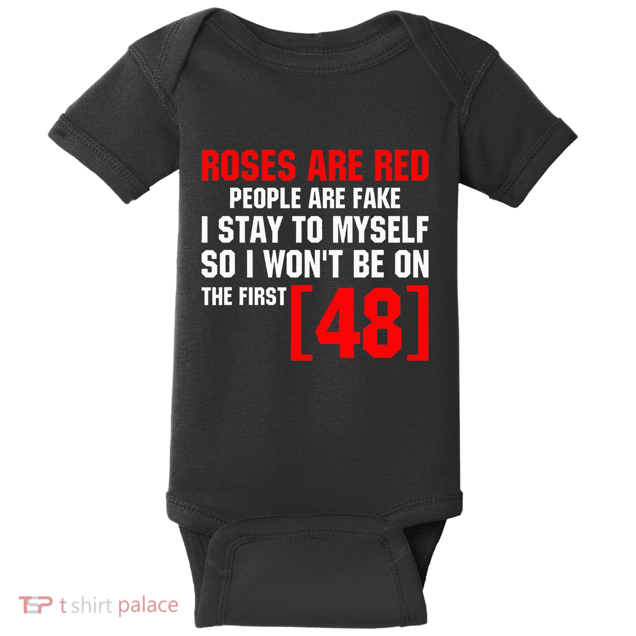Roses Are Red People Are Fake I Stay To Myself First 48 Baby Bodysuit