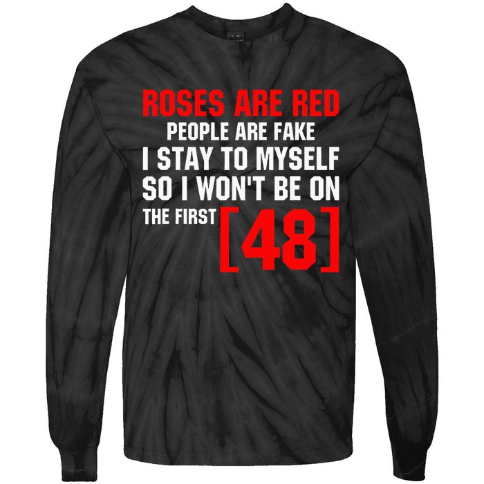 Roses Are Red People Are Fake I Stay To Myself First 48 Tie-Dye Long Sleeve Shirt