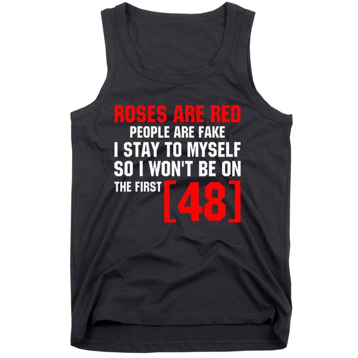 Roses Are Red People Are Fake I Stay To Myself First 48 Tank Top