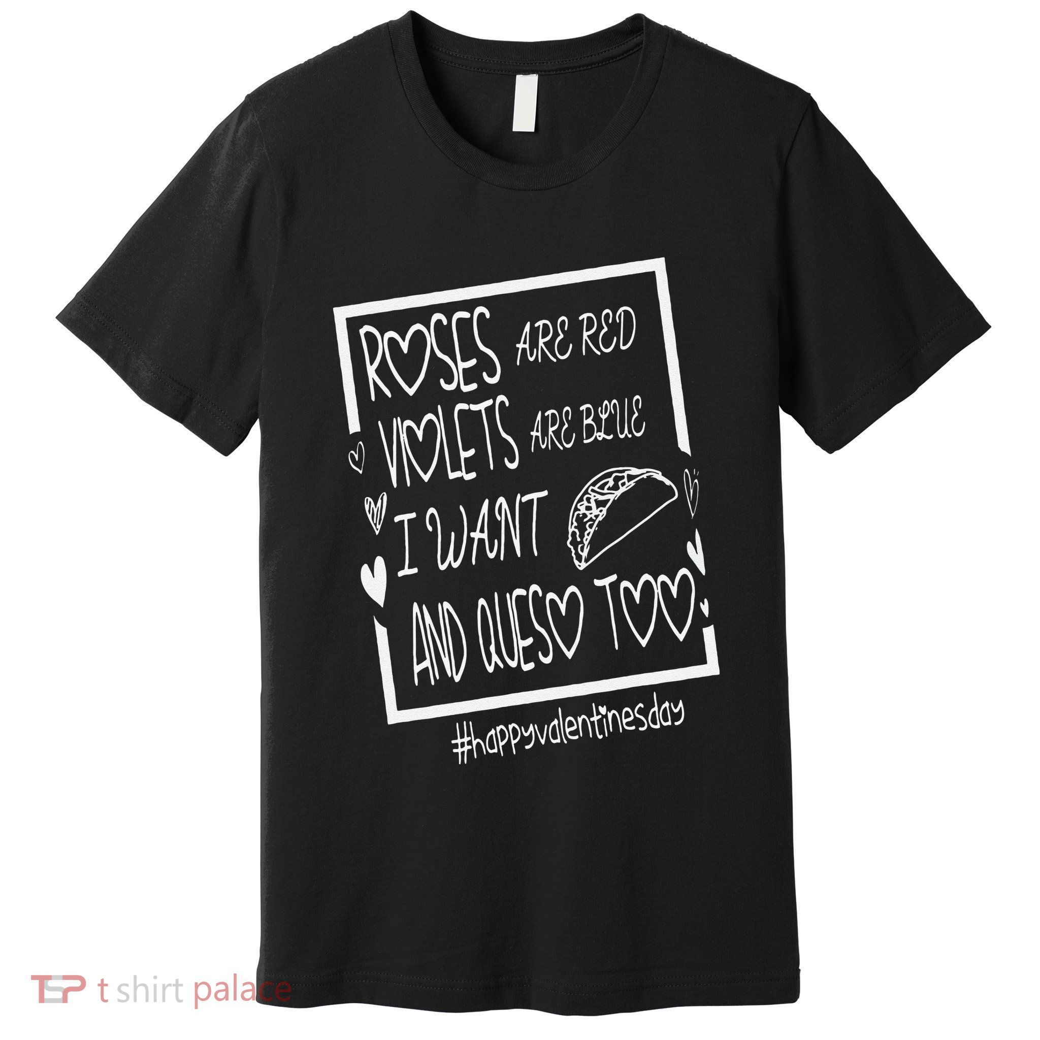 Roses Are Red Violets Are Blue I Want Tacos And Queso Too Premium T-Shirt