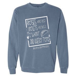 Roses Are Red Violets Are Blue I Want Tacos And Queso Too Garment-Dyed Sweatshirt