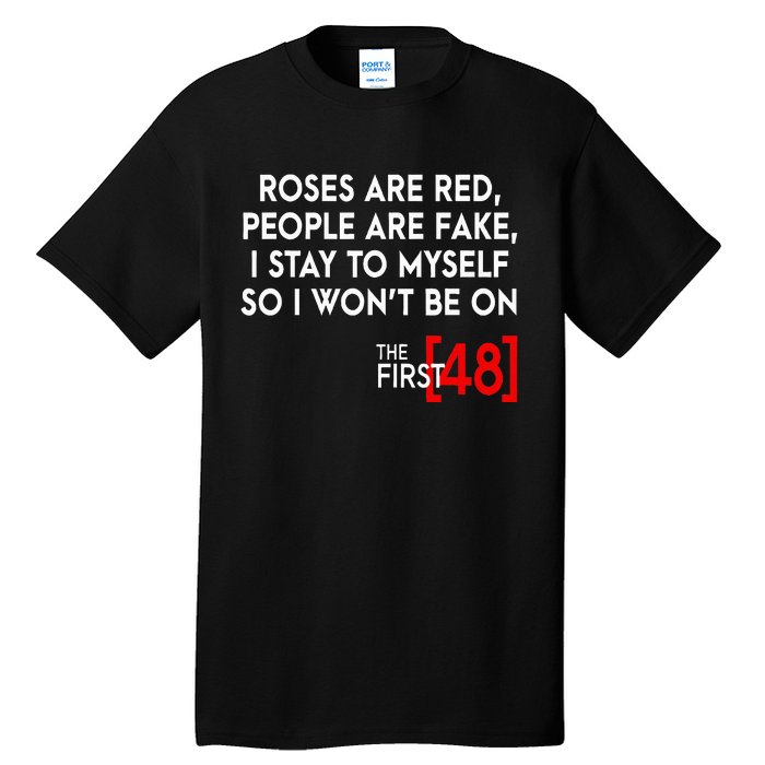 Rose Are Red People Are Fake I Stay To Myself The First 48 Tall T-Shirt