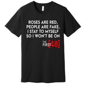 Rose Are Red People Are Fake I Stay To Myself The First 48 Premium T-Shirt