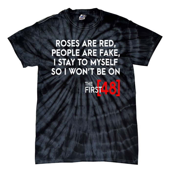 Rose Are Red People Are Fake I Stay To Myself The First 48 Tie-Dye T-Shirt