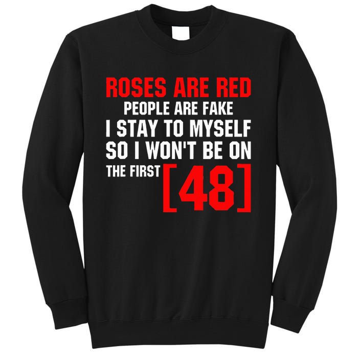 Roses Are Red People Are Fake I Stay To Myself First 48 Tall Sweatshirt