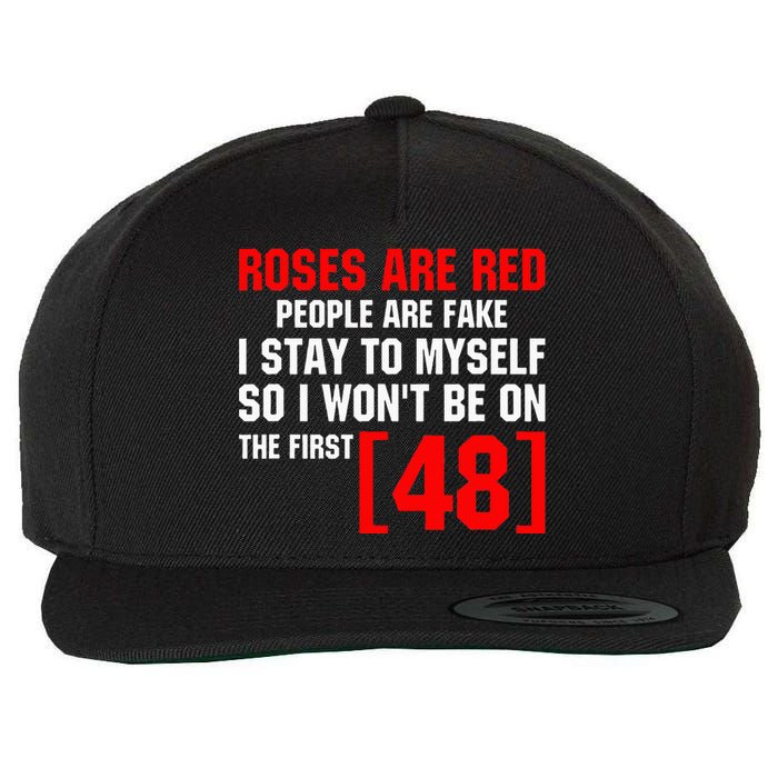 Roses Are Red People Are Fake I Stay To Myself First 48 Wool Snapback Cap