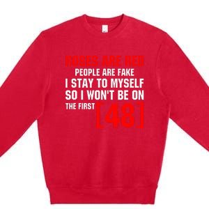 Roses Are Red People Are Fake I Stay To Myself First 48 Premium Crewneck Sweatshirt