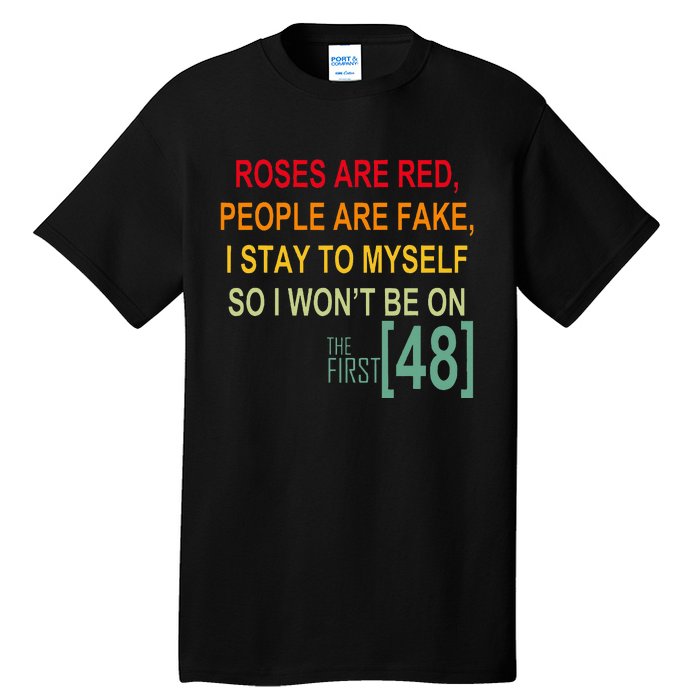 Roses Are Red People Are Fake I Stay To Myself First 48 Tall T-Shirt