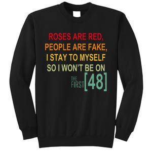 Roses Are Red People Are Fake I Stay To Myself First 48 Tall Sweatshirt