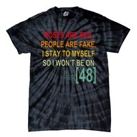 Roses Are Red People Are Fake I Stay To Myself First 48 Tie-Dye T-Shirt