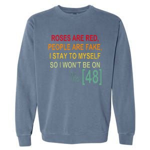 Roses Are Red People Are Fake I Stay To Myself First 48 Garment-Dyed Sweatshirt