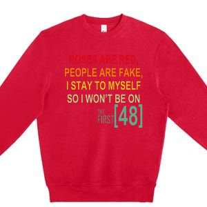 Roses Are Red People Are Fake I Stay To Myself First 48 Premium Crewneck Sweatshirt