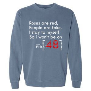 Roses Are Red People Are Fake I Stay To Myself First 48 Great Gift Garment-Dyed Sweatshirt