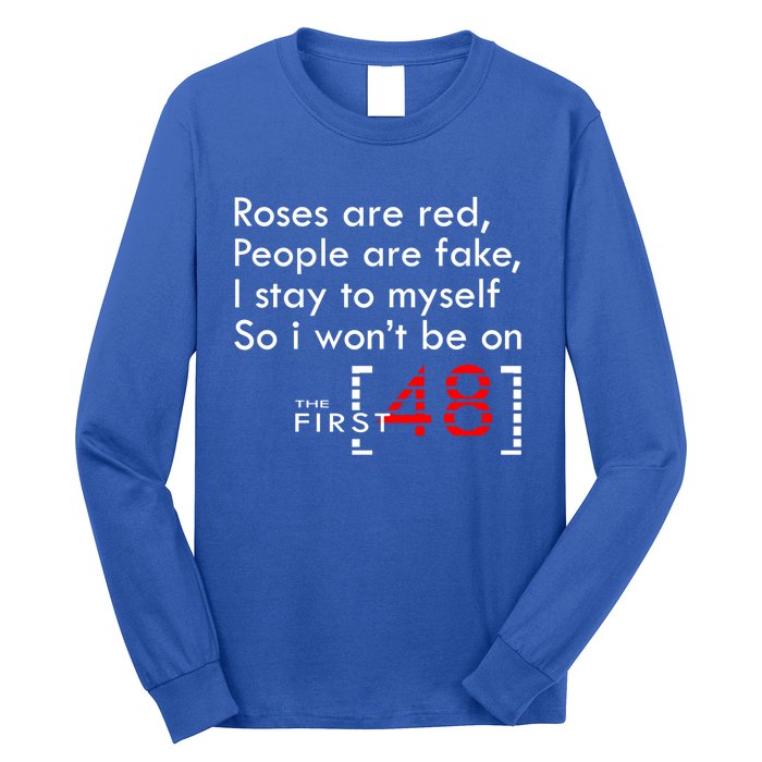 Roses Are Red People Are Fake I Stay To Myself First 48 Great Gift Long Sleeve Shirt