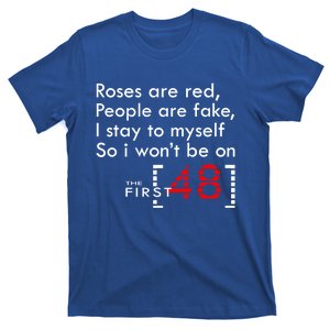 Roses Are Red People Are Fake I Stay To Myself First 48 Great Gift T-Shirt