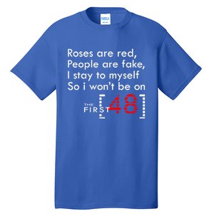 Roses Are Red People Are Fake I Stay To Myself First 48 Great Gift Tall T-Shirt