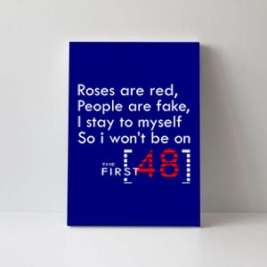 Roses Are Red People Are Fake I Stay To Myself First 48 Great Gift Canvas