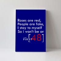 Roses Are Red People Are Fake I Stay To Myself First 48 Great Gift Canvas