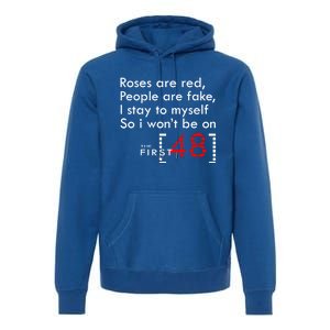 Roses Are Red People Are Fake I Stay To Myself First 48 Great Gift Premium Hoodie