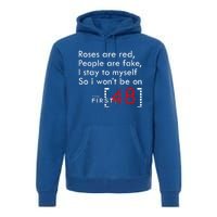 Roses Are Red People Are Fake I Stay To Myself First 48 Great Gift Premium Hoodie