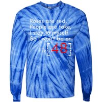 Roses Are Red People Are Fake I Stay To Myself First 48 Great Gift Tie-Dye Long Sleeve Shirt