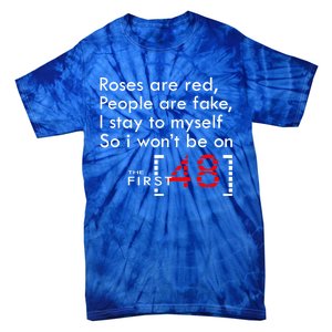 Roses Are Red People Are Fake I Stay To Myself First 48 Great Gift Tie-Dye T-Shirt