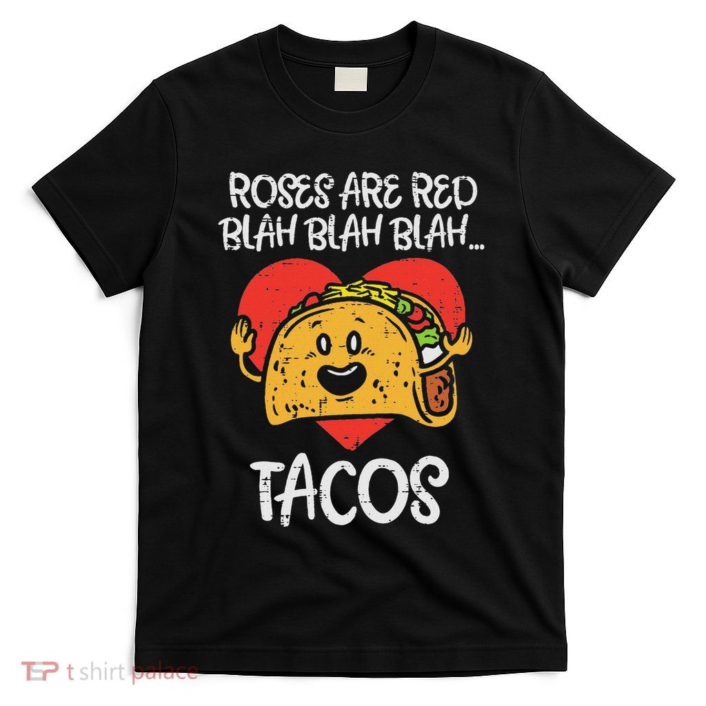 Roses Are Red Blah Tacos Funny Valentine Day Food Lover Gift T-Shirt