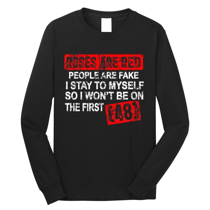 Roses Are Red People Are Fake I Stay To Myself First 48 Long Sleeve Shirt