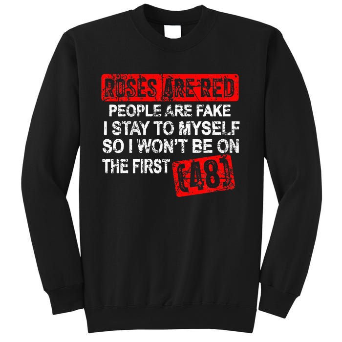 Roses Are Red People Are Fake I Stay To Myself First 48 Sweatshirt