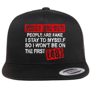 Roses Are Red People Are Fake I Stay To Myself First 48 Flat Bill Trucker Hat