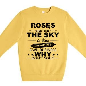 Roses Are Red The Sky Is Blue I Mind My Own Business Premium Crewneck Sweatshirt